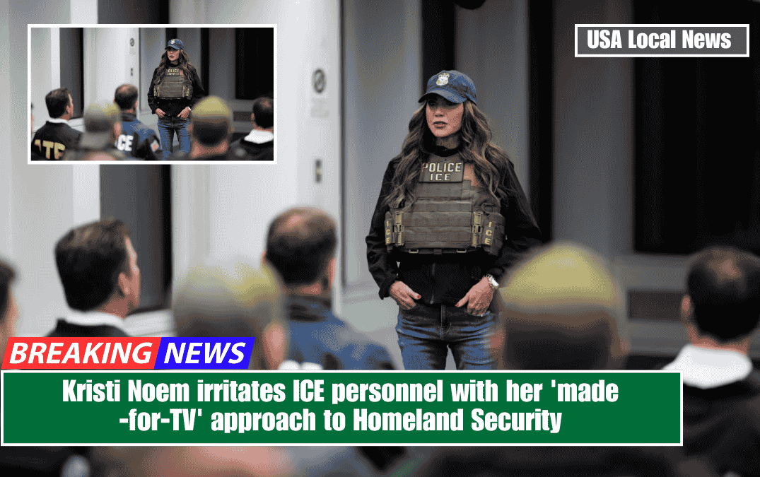 Kristi Noem irritates ICE personnel with her 'made-for-TV' approach to Homeland Security