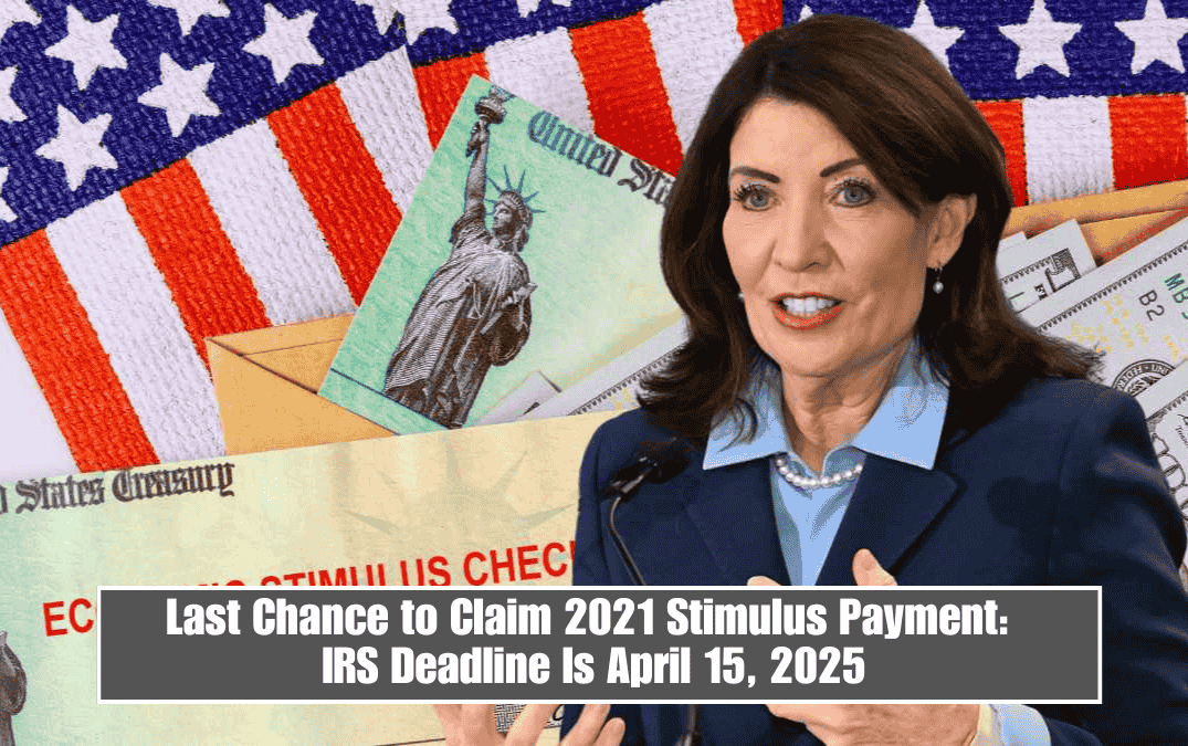 Last Chance to Claim 2021 Stimulus Payment: IRS Deadline Is April 15, 2025
