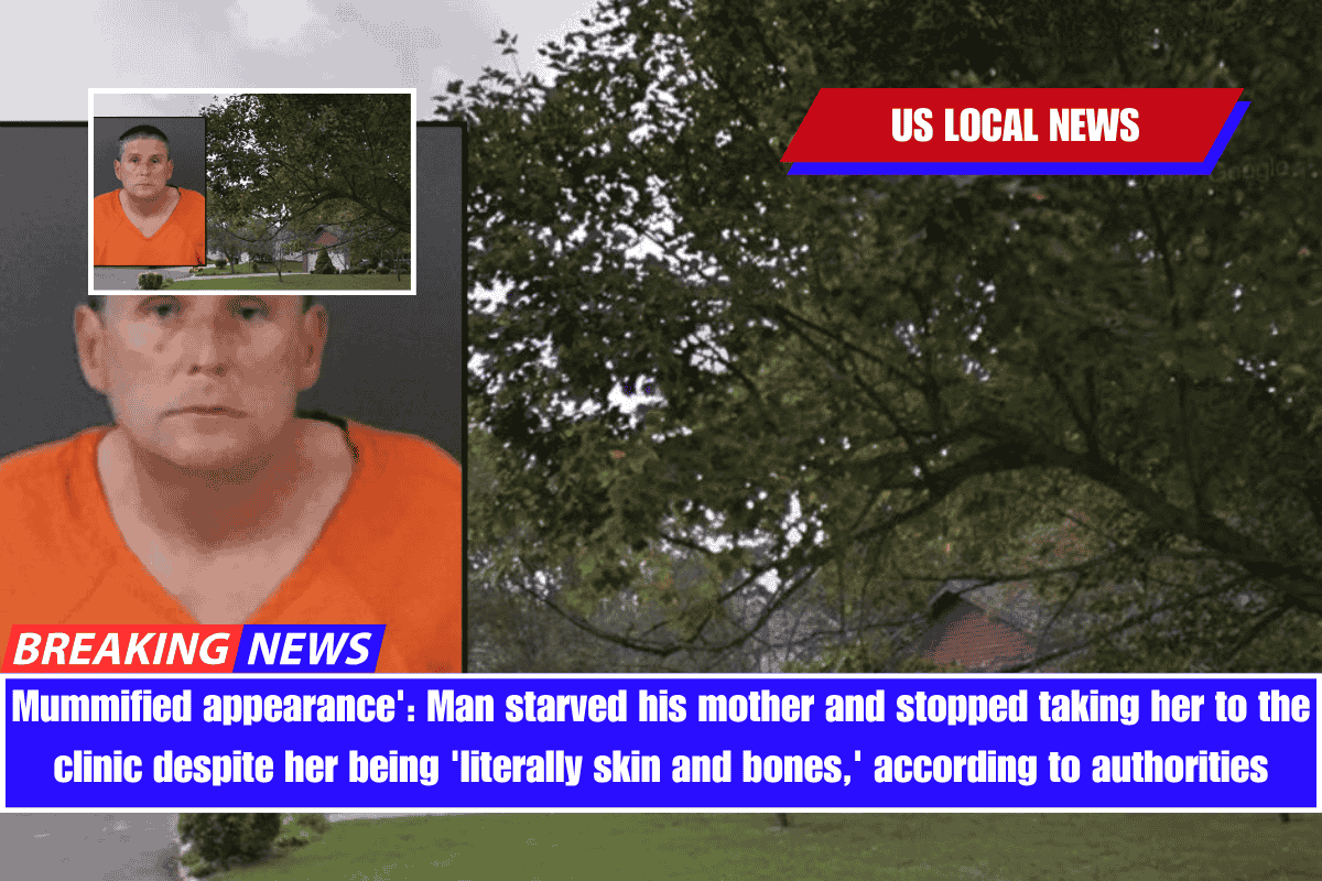 Mummified appearance' Man starved his mother and stopped taking her to the clinic despite her being 'literally skin and bones,' according to authorities