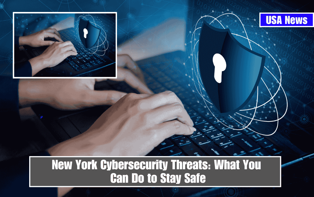New York Cybersecurity Threats: What You Can Do to Stay Safe