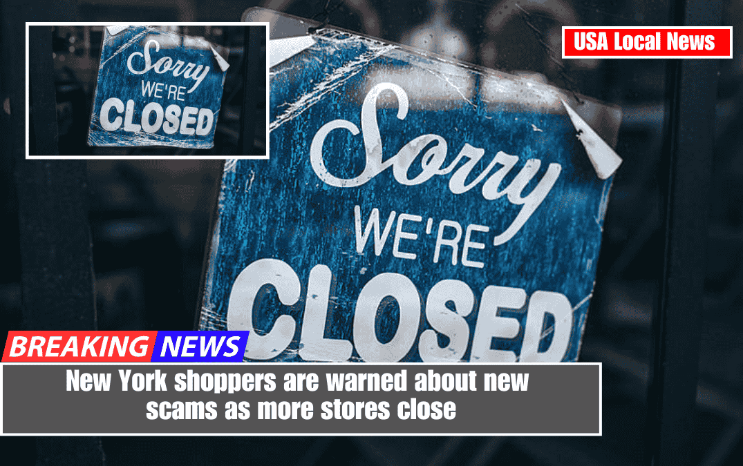 New York shoppers are warned about new scams as more stores close