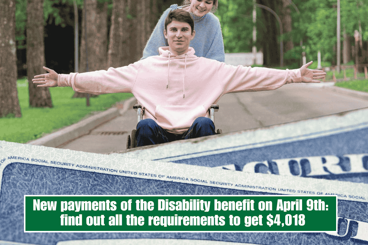 New payments of the Disability benefit on April 9th find out all the requirements to get $4,018