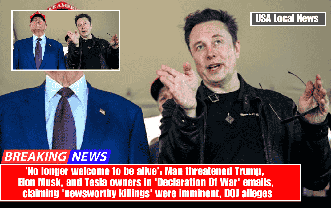 'No longer welcome to be alive': Man threatened Trump, Elon Musk, and Tesla owners in 'Declaration Of War' emails, claiming 'newsworthy killings' were imminent, DOJ alleges