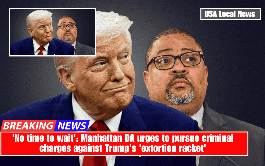 'No time to wait': Manhattan DA urges to pursue criminal charges against Trump's 'extortion racket'