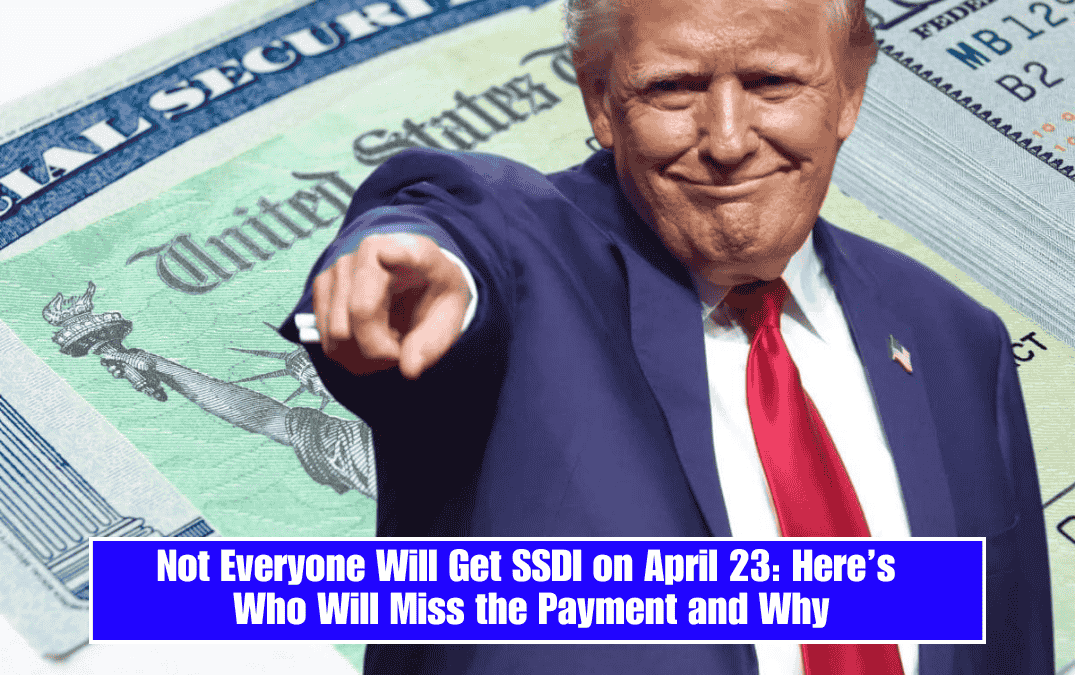 Not Everyone Will Get SSDI on April 23: Here’s Who Will Miss the Payment and Why