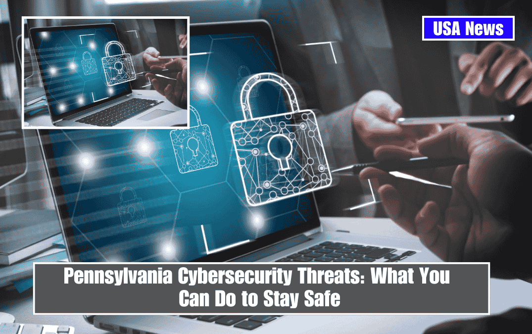 Pennsylvania Cybersecurity Threats: What You Can Do to Stay Safe