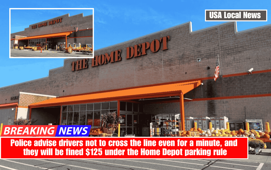 Police advise drivers not to cross the line even for a minute, and they will be fined $125 under the Home Depot parking rule