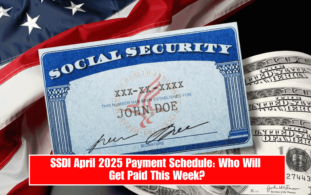 SSDI April 2025 Payment Schedule: Who Will Get Paid This Week?