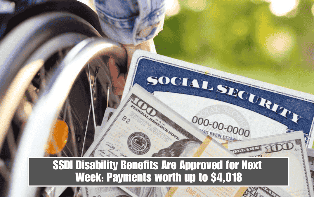 SSDI Disability Benefits Are Approved for Next Week: Payments worth up to $4,018