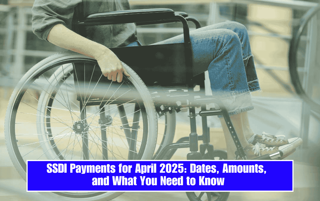 SSDI Payments for April 2025: Dates, Amounts, and What You Need to Know