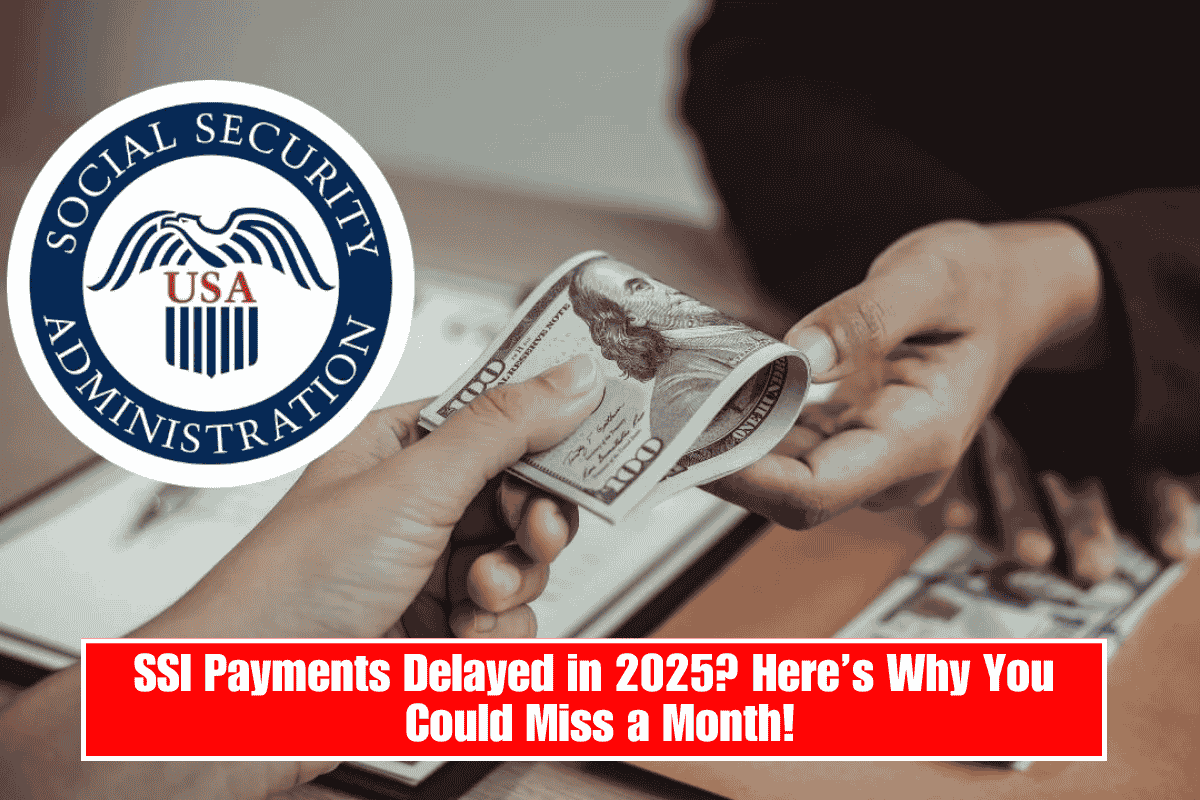SSI Payments Delayed in 2025? Here’s Why You Could Miss a Month!