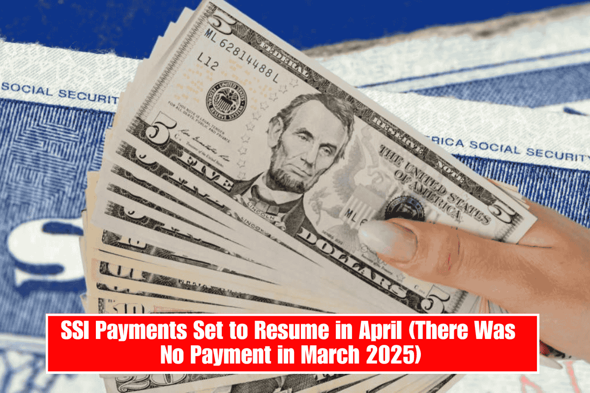SSI Payments Set to Resume in April (There Was No Payment in March 2025)