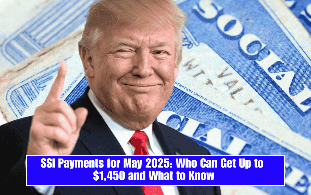 SSI Payments for May 2025: Who Can Get Up to $1,450 and What to Know