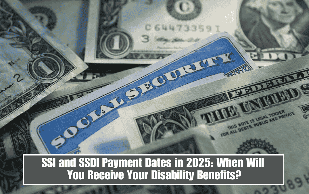 SSI and SSDI Payment Dates in 2025: When Will You Receive Your Disability Benefits?
