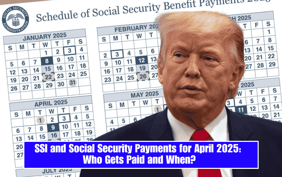 SSI and Social Security Payments for April 2025: Who Gets Paid and When?