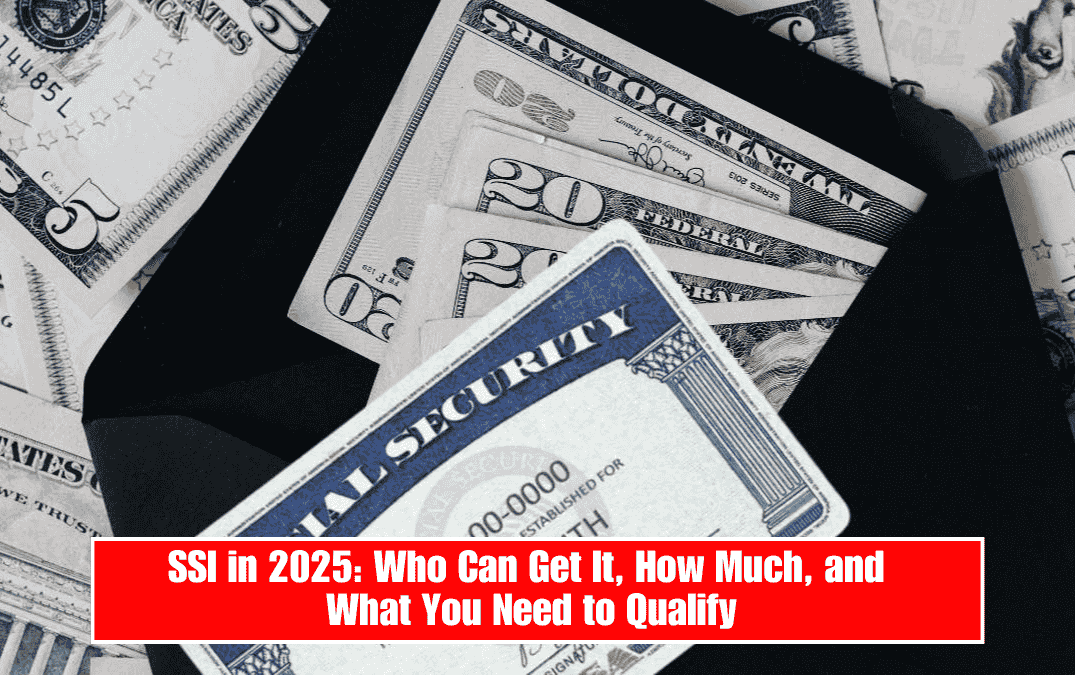 SSI in 2025: Who Can Get It, How Much, and What You Need to Qualify