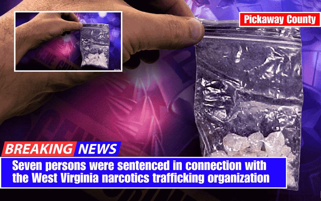 Seven persons were sentenced in connection with the West Virginia narcotics trafficking organization