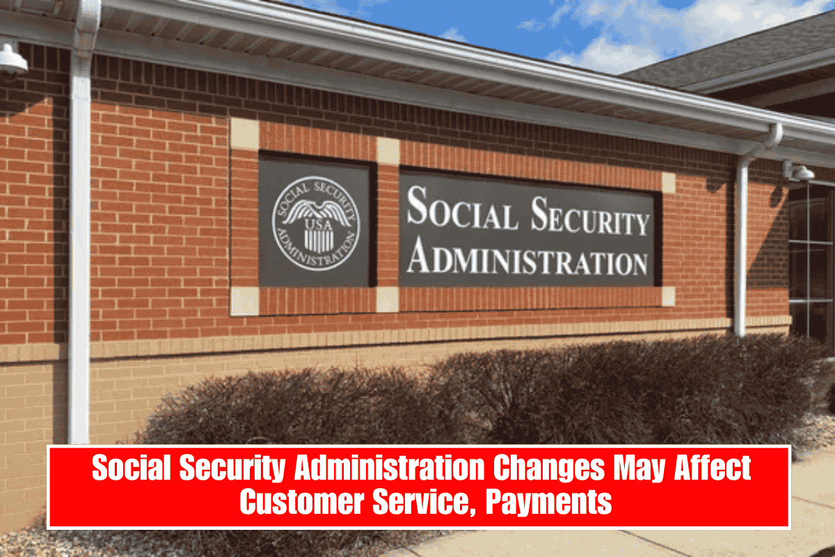 Social Security Administration Changes May Affect Customer Service, Payments