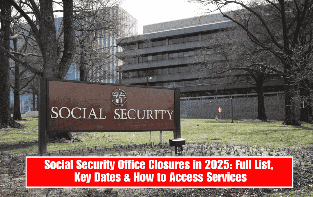 Social Security Office Closures in 2025: Full List, Key Dates & How to Access Services