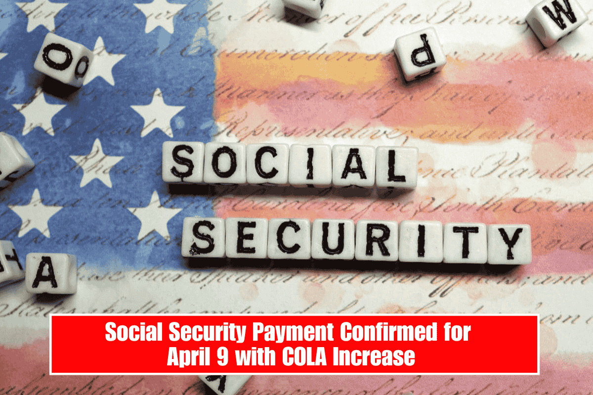 Social Security Payment Confirmed for April 9 with COLA Increase