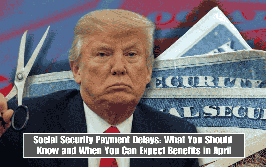 Social Security Payment Delays: What You Should Know and When You Can Expect Benefits in April