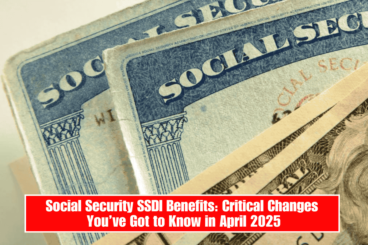 Social Security SSDI Benefits: Critical Changes You’ve Got to Know in April 2025