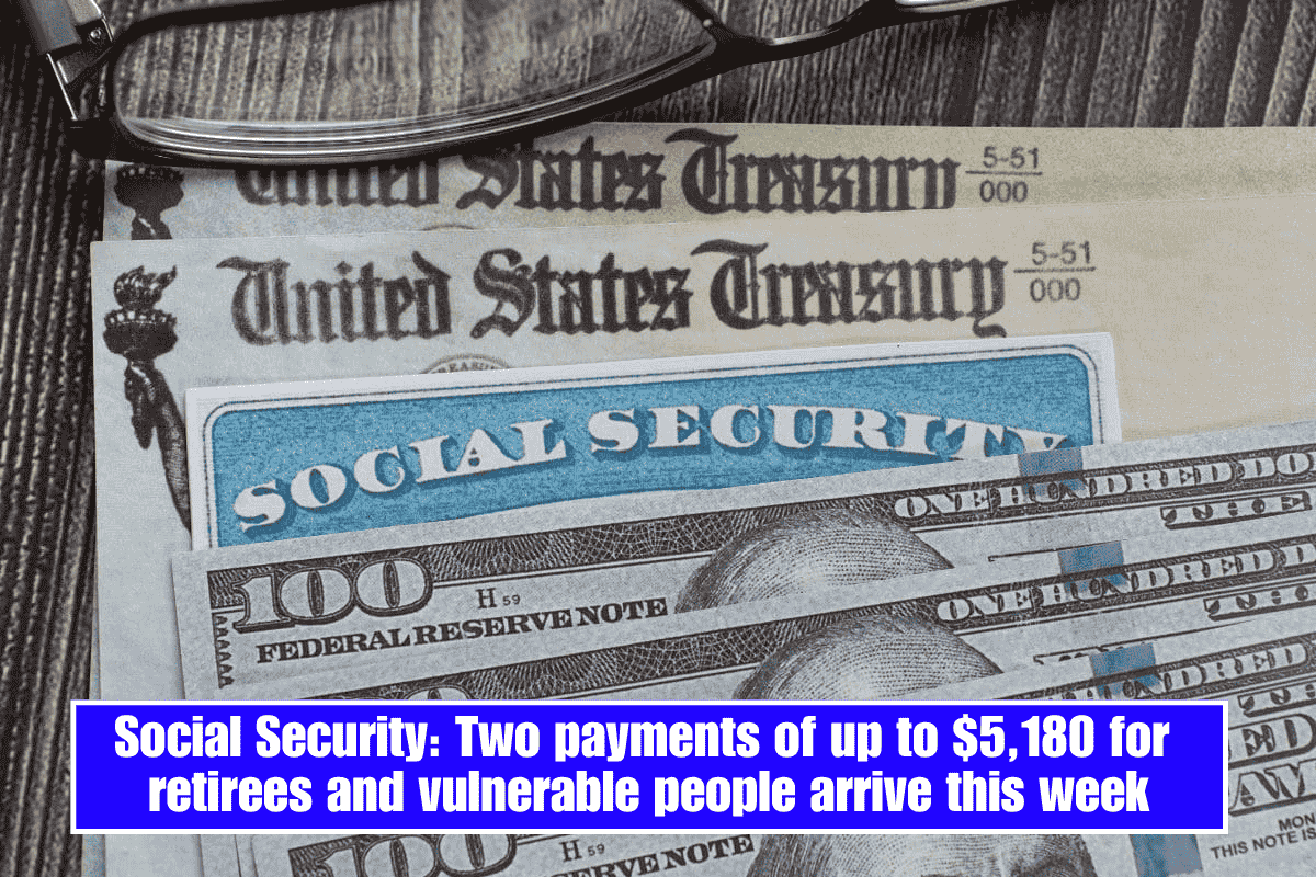 Social Security: Two payments of up to $5,180 for retirees and vulnerable people arrive this week