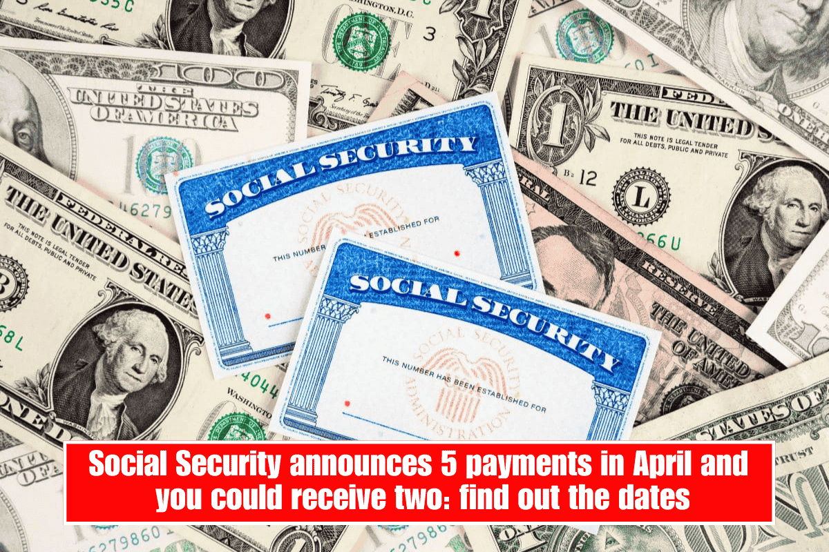 Social Security announces 5 payments in April and you could receive two: find out the dates
