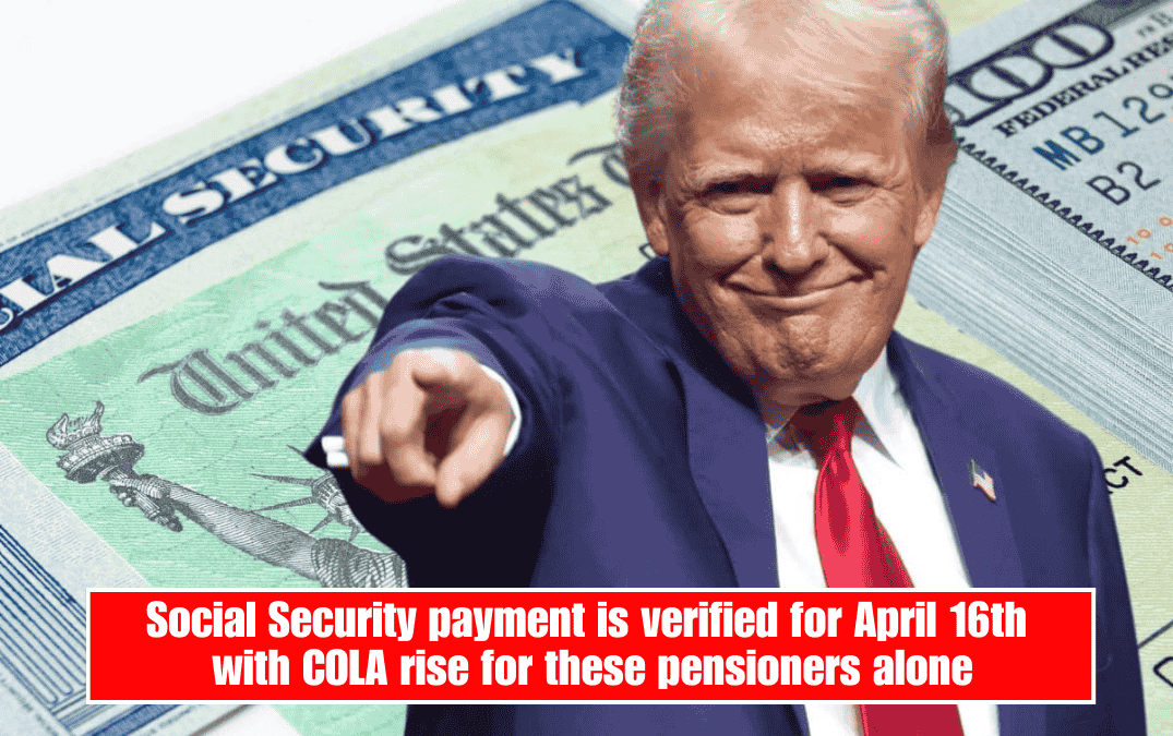 Social Security payment is verified for April 16th with COLA rise for these pensioners alone