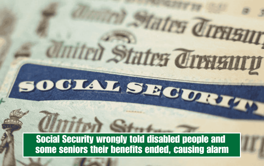 Social Security wrongly told disabled people and some seniors their benefits ended, causing alarm