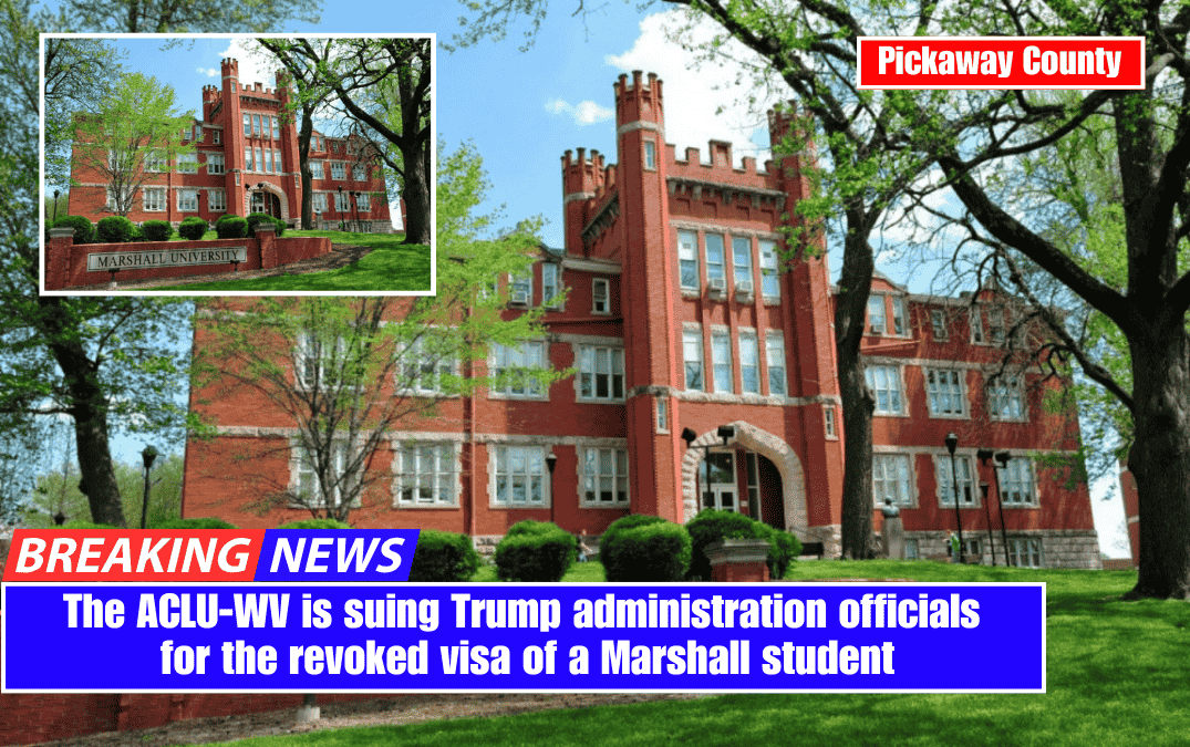 The ACLU-WV is suing Trump administration officials for the revoked visa of a Marshall student