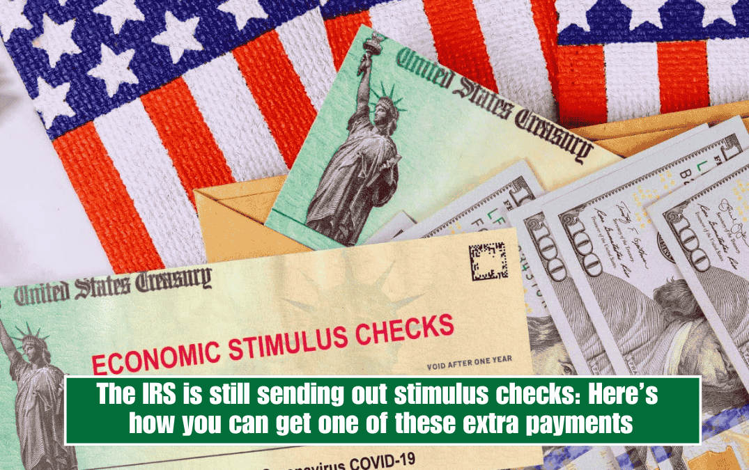 The IRS is still sending out stimulus checks: Here’s how you can get one of these extra payments