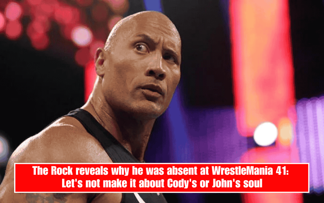The Rock reveals why he was absent at WrestleMania 41: Let's not make it about Cody's or John's soul