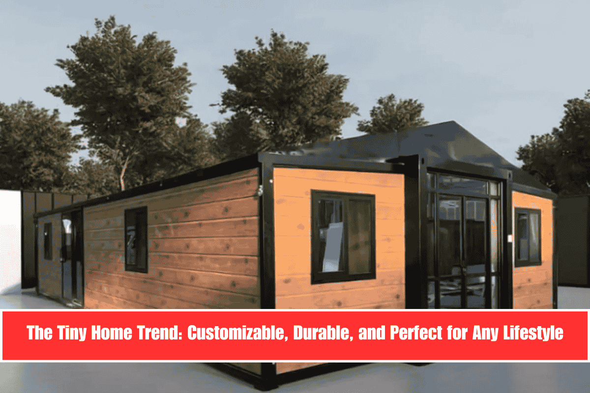The Tiny Home Trend Customizable, Durable, and Perfect for Any Lifestyle