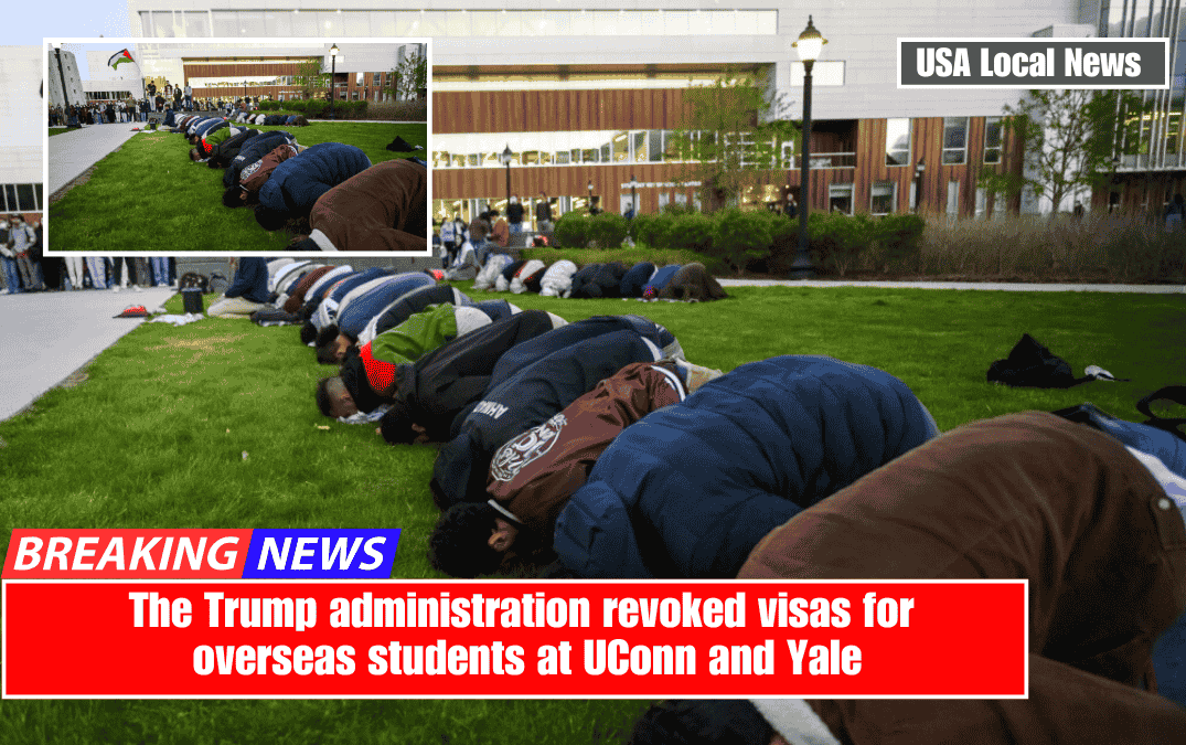 The Trump administration revoked visas for overseas students at UConn and Yale