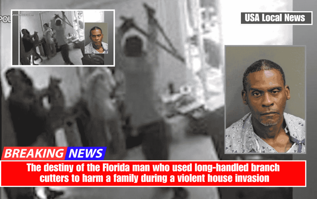 The destiny of the Florida man who used long-handled branch cutters to harm a family during a violent house invasion