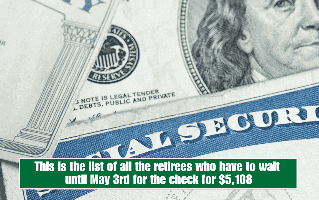 This is the list of all the retirees who have to wait until May 3rd for the check for $5,108
