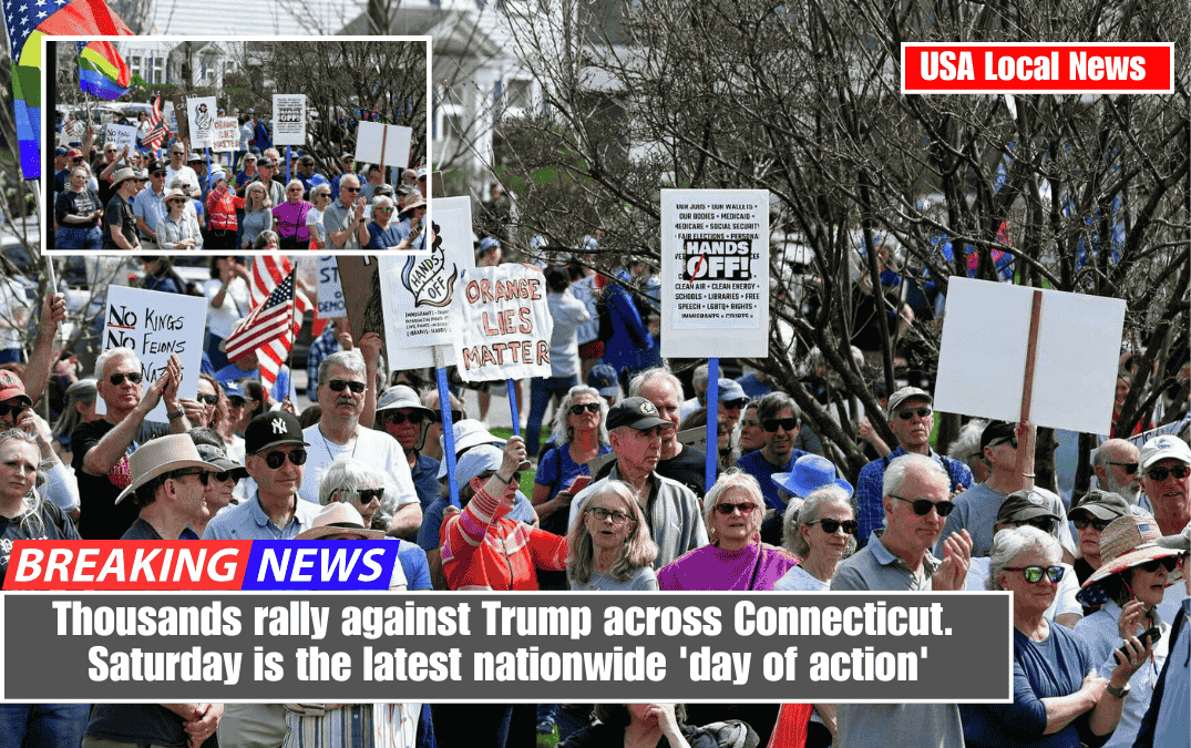 Thousands rally against Trump across Connecticut. Saturday is the latest nationwide 'day of action'
