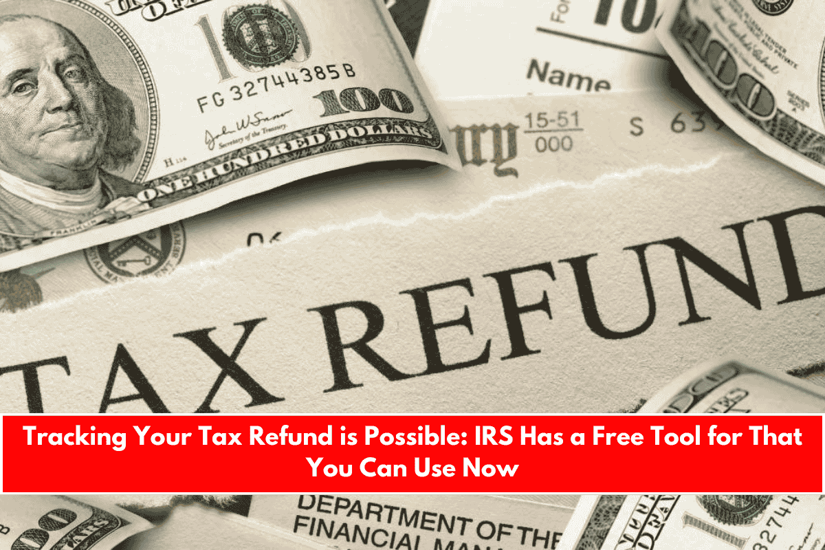 Tracking Your Tax Refund is Possible IRS Has a Free Tool for That You Can Use Now