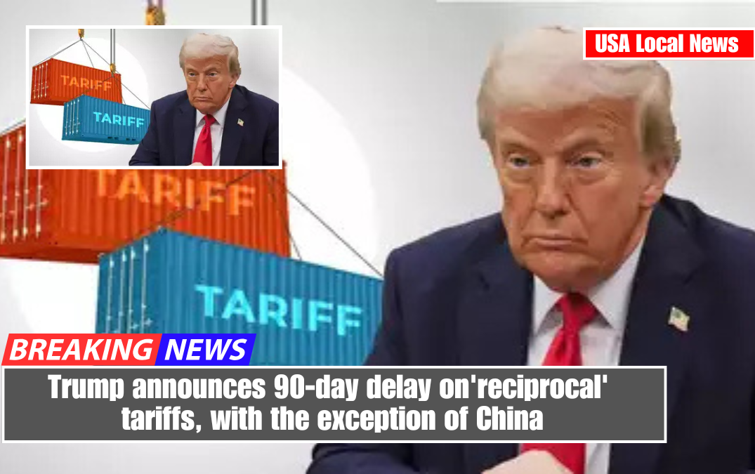 Trump announces 90-day delay on 'reciprocal' tariffs, with the exception of China