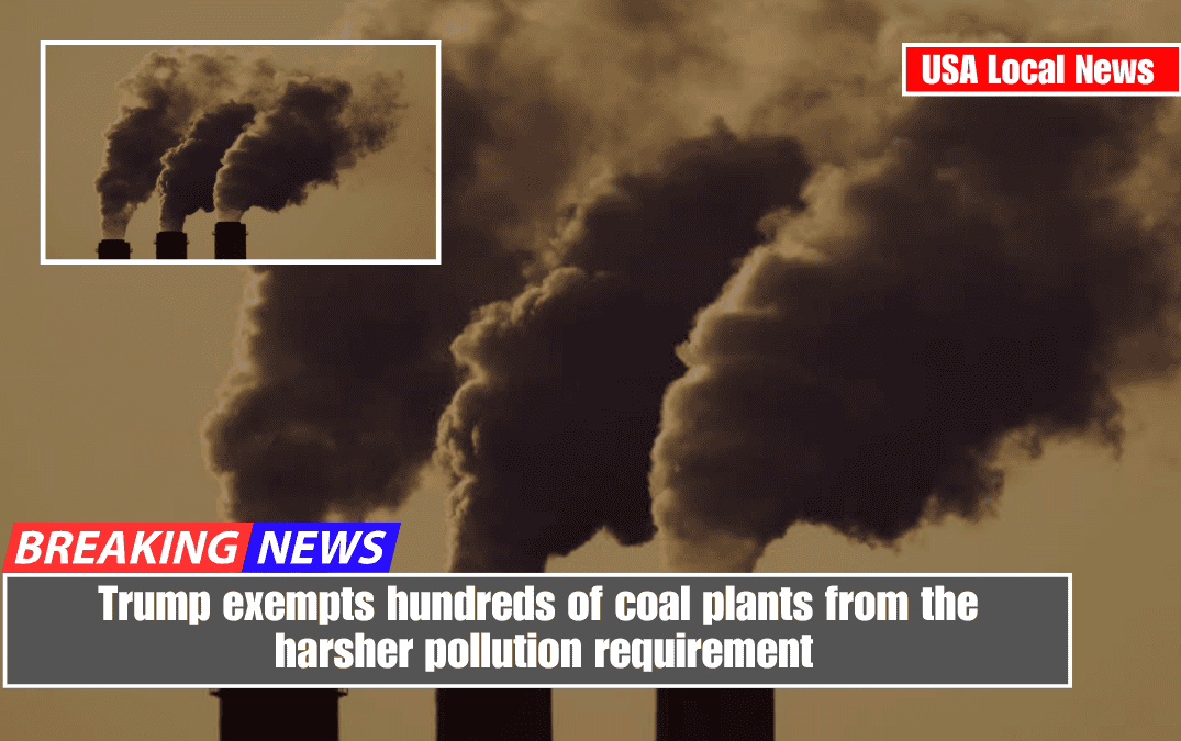 Trump exempts hundreds of coal plants from the harsher pollution requirement
