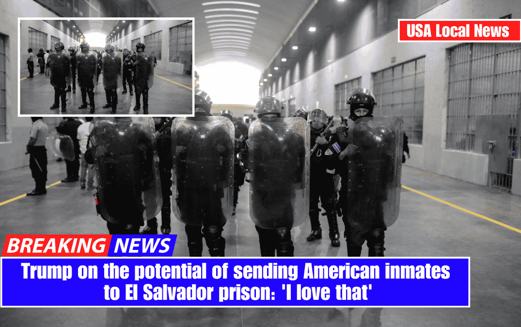 Trump on the potential of sending American inmates to El Salvador prison: 'I love that'