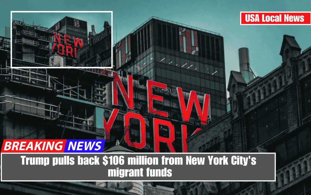 Trump pulls back $106 million from New York City's migrant funds