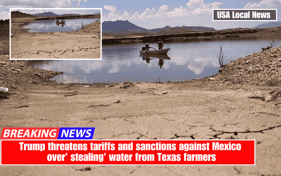 Trump threatens tariffs and sanctions against Mexico over' stealing' water from Texas farmers