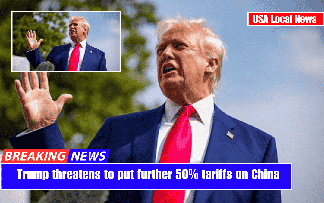 Trump threatens to put further 50% tariffs on China