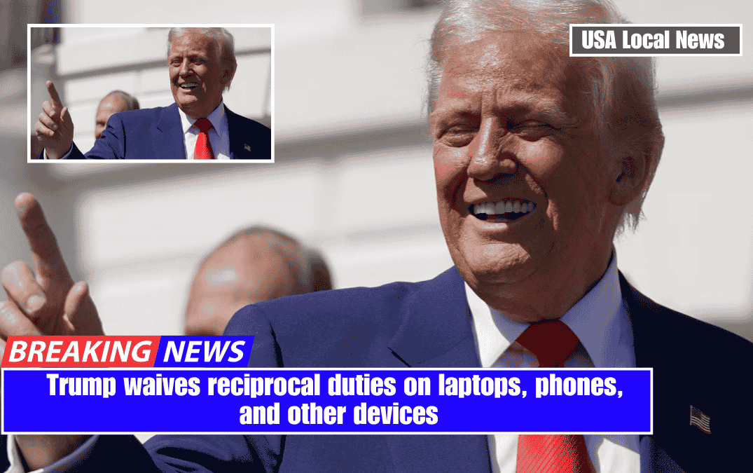 Trump waives reciprocal duties on laptops, phones, and other devices