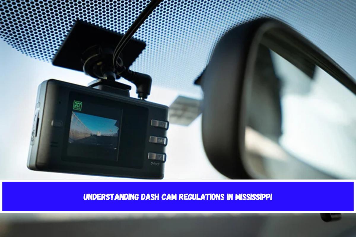 Understanding Dash Cam Regulations in Mississippi