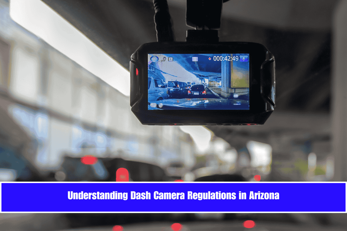 Understanding Dash Camera Regulations in Arizona