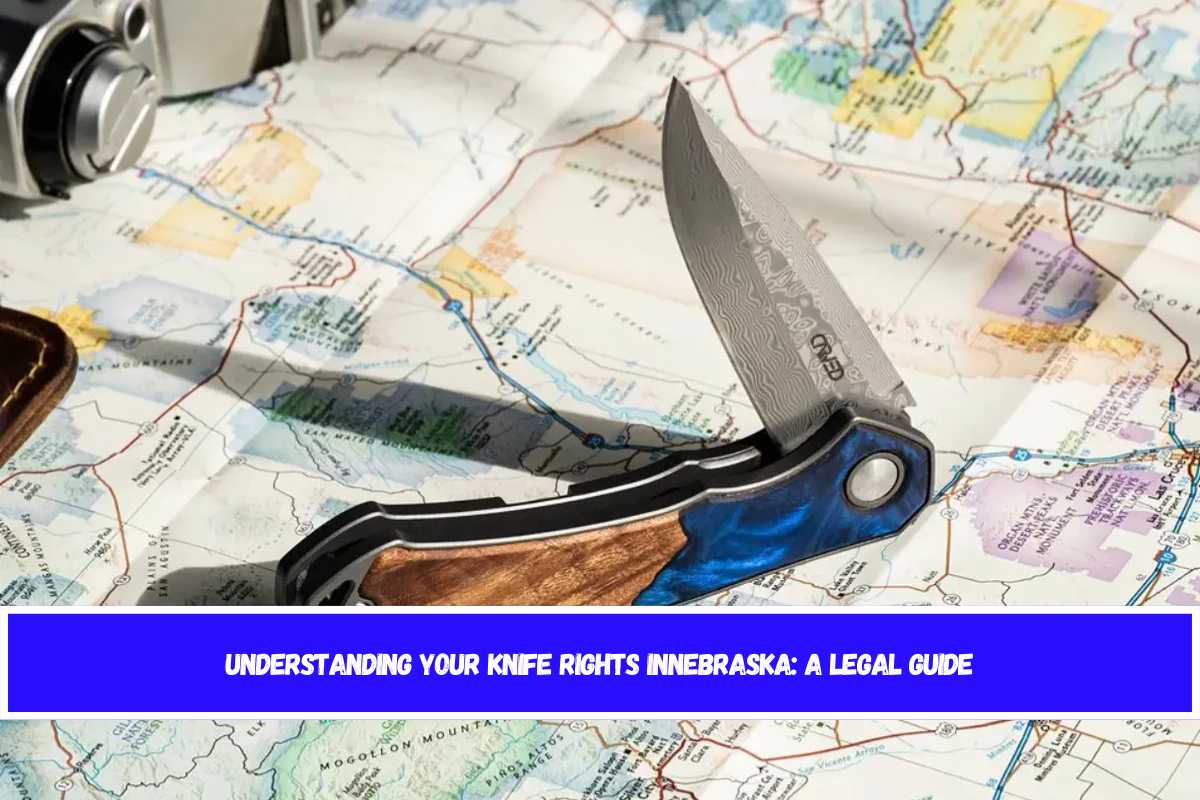 Understanding Your Knife Rights inNebraska A Legal Guide