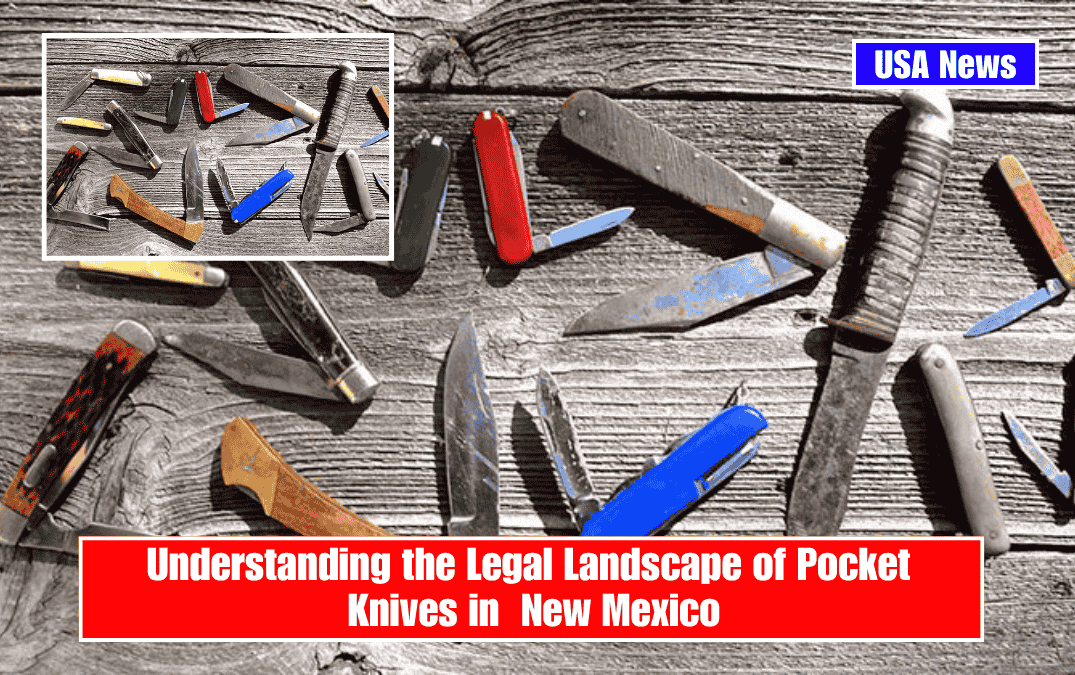 Understanding the Legal Landscape of Pocket Knives in New Mexico